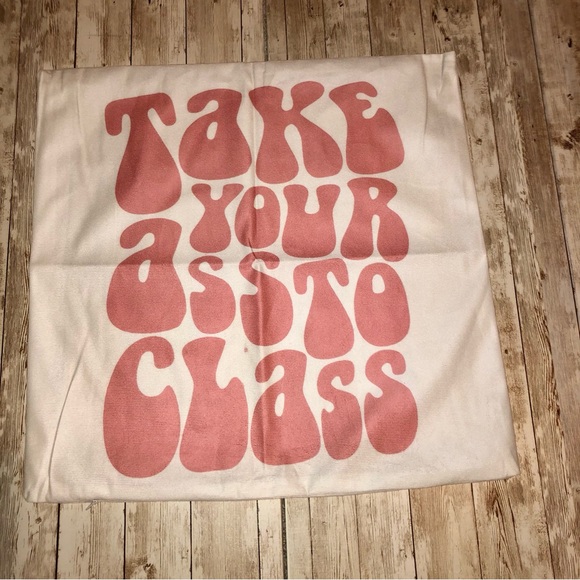 “Take your ass to class" vintage font pillow cover - 18"x18" zip closure -NEW - Picture 2 of 8